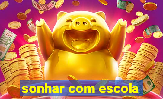 sonhar com escola